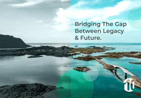 Bridging The Gap Between Legacy & Future. Bridging The Gap Between Legacy & Future.