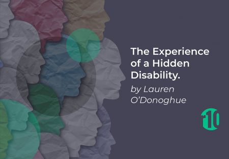 The Experience of a Hidden Disability – by Lauren O’Donoghue The Experience of a Hidden Disability – by Lauren O’Donoghue
