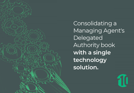 Consolidating a Managing Agent’s Delegated Authority book with a single technology solution. Consolidating a Managing Agent’s Delegated Authority book with a single technology solution.