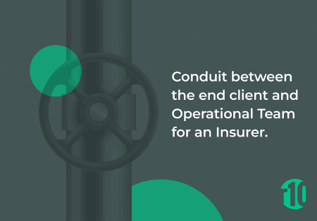 Conduit between the end client and Operational Team for an Insurer. Conduit between the end client and Operational Team for an Insurer.