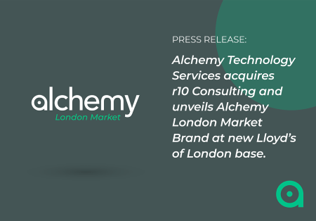 Alchemy Technology Services acquires r10 Consulting and unveils Alchemy London Market Brand at new Lloyd’s of London base