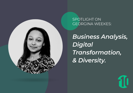 Spotlight on Georgina Weekes: Business Analysis, Digital Transformation & Diversity. Spotlight on Georgina Weekes: Business Analysis, Digital Transformation & Diversity.