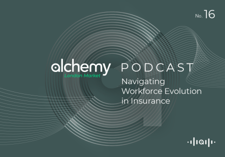 The Alchemy London Market Podcast – Ep. 16: Navigating Workforce Evolution in Insurance The Alchemy London Market Podcast – Ep. 16: Navigating Workforce Evolution in Insurance