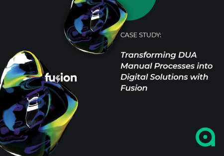 Transforming DUA Manual Processes into Digital Solutions with Fusion Transforming DUA Manual Processes into Digital Solutions with Fusion