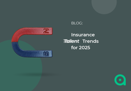 Insurance Talent Trends for 2025 Insurance Talent Trends for 2025